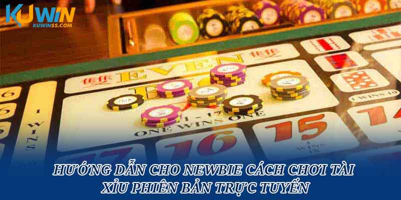 Hướng dẫn cho newbie cách chơi tài xỉu phiên bản trực tuyến
